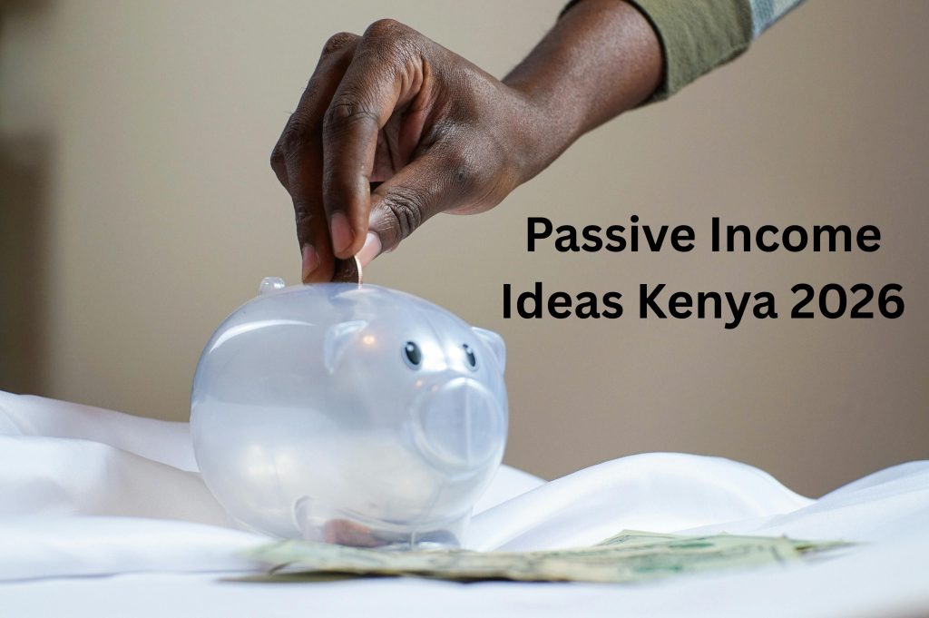 Passive Income Ideas Kenya 2026