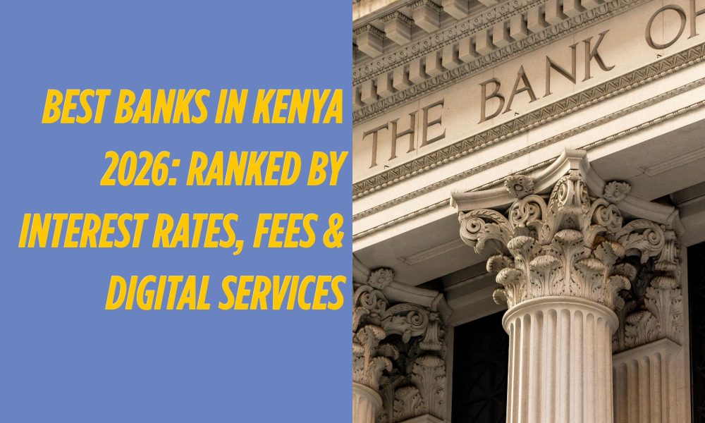 Best Banks in Kenya 2026: Ranked by Interest Rates, Fees & Digital Services