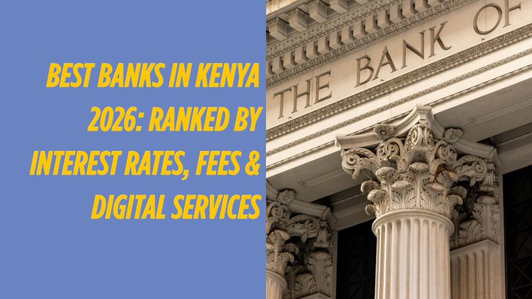 Best Banks in Kenya 2026: Ranked by Interest Rates, Fees & Digital Services
