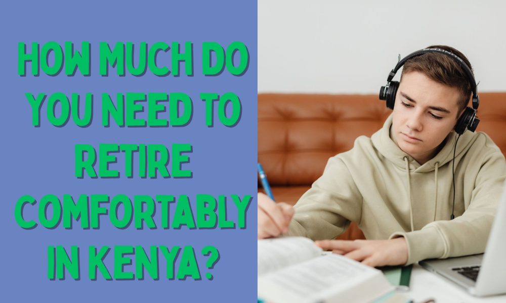 How Much Do You Need to Retire Comfortably in Kenya?