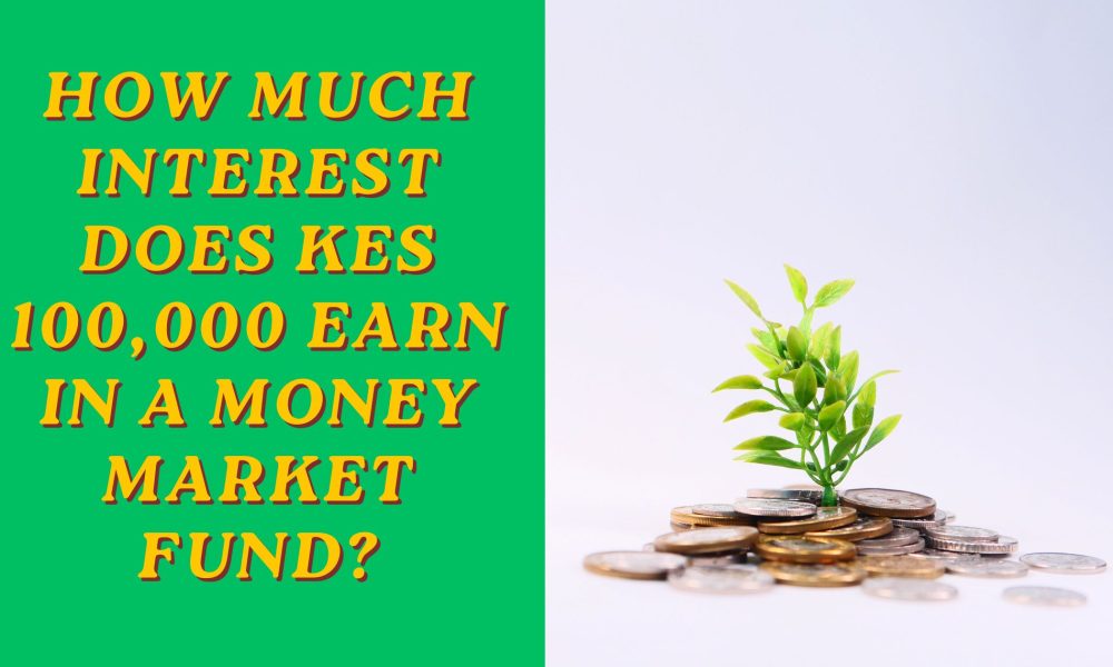 How Much Interest Does KES 100,000 Earn in a Money Market Fund?