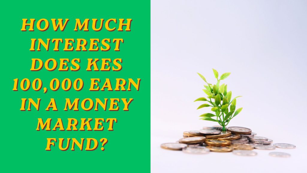 How Much Interest Does KES 100,000 Earn in a Money Market Fund?