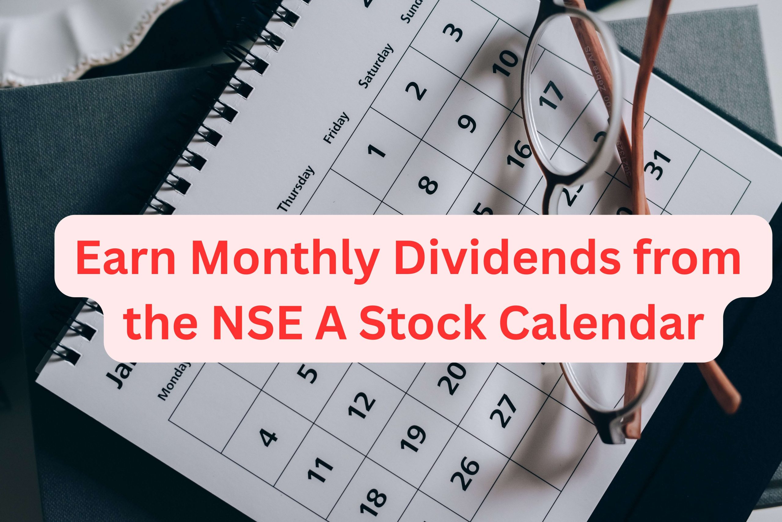 How to Earn Monthly Dividends from the NSE A Stock Calendar
